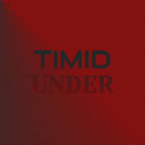 Timid Under