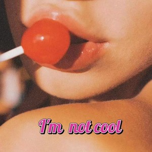 I'm Not Cool )