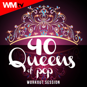 40 QUEENS OF POP WORKOUT SESSION 128 - 160 BPM / 32 COUNT