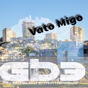 Vato Migo (feat. B-blou, NLB Honcho & Ghostrida Uptown Representer) [Explicit]