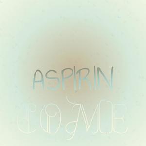 Aspirin Come