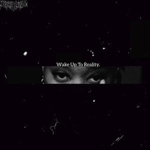 Wake Up To Reality. (Explicit)