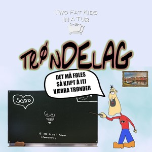 Trøndelag(Det Må Føles Så Kjipt Å Itj Værra Trønder) (Explicit)