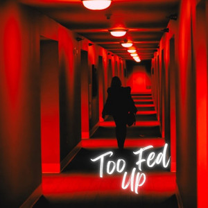 Too Fed Up (Explicit)