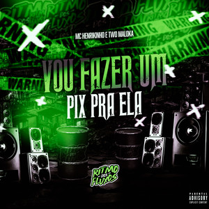 Vou Fazer um Pix pra Ela (Explicit)