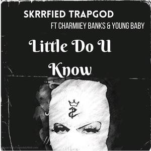 Little Do U Know