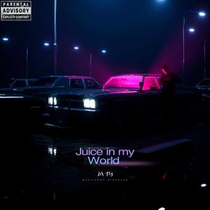 Juice In My World (Explicit)