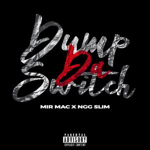 Dump Da Switch (feat. Mir mAc) (Explicit)