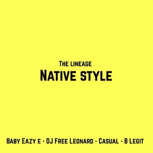 Native Style (feat. Baby Eazy E, DJ Free Leonard, Casual & B-Legit) [Explicit]