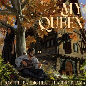 My Queen (From The Bardic Hearth Audio Drama)