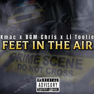 Feet In The Air (feat. BGM Chris & Li Tootie) (Explicit)