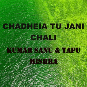 Chadheia Tu Jani Chali