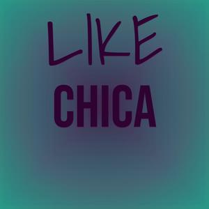 Like Chica