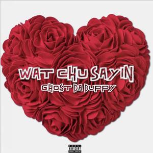 Wat Chu Sayin (Explicit)