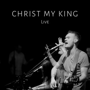 Christ My King (Live) [feat. Matt Horner]