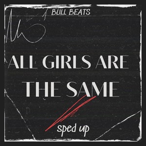 All Girls Are The Same (Sped Up) [Remix]