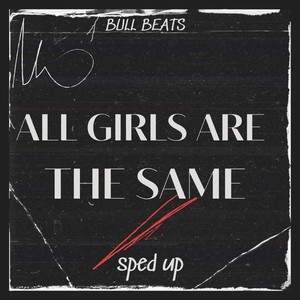 All Girls Are The Same (Sped Up) (Remix)
