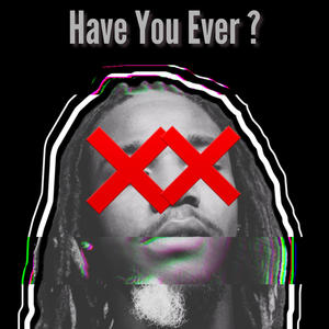 Have You Ever?
