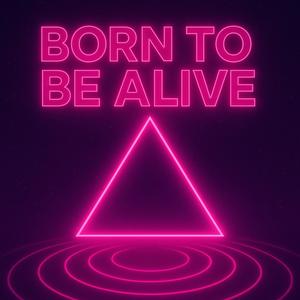 Born To Be Alive