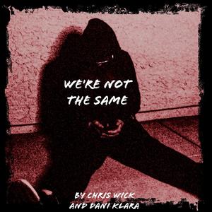 We're Not The Same (feat. Chris Wick)