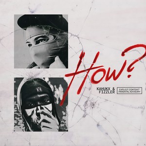 KAHUKX - HOW? (Explicit)