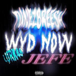 WYD NOW? (feat. TunezBreesh & Jefe) [Explicit]