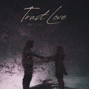 Nxt Lvl - Trust Love