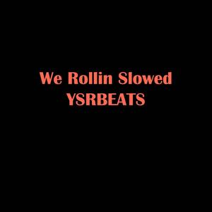 We Rollin Slowed