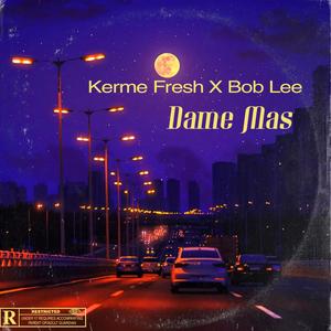 Dame mas (feat. Bob lee)