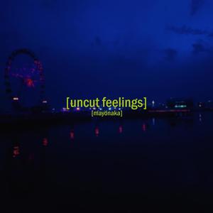 Uncut Feelings