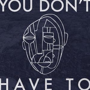 You Don't Have To