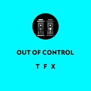 OUT OF CONTROL (Explicit)