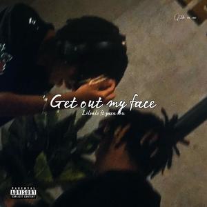 Get out my face (feat. Yacu Bou) [Explicit]