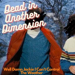 Well Damn Jackie, I Can't Control the Weather (Explicit)