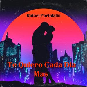 TE QUIERO CADA DIA MAS