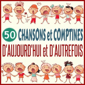 50 chansons et comptines d'aujourd'hui et d'autrefois