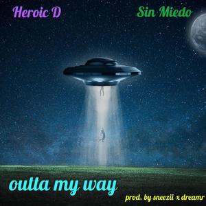 outta my way (feat. Heroic D)