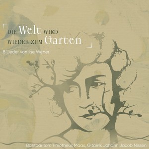 Die Welt wird wieder zum Garten (8 Lieder von Ilse Weber)