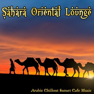 Sahara Oriental Lounge - Arabic Chillout Sunset Cafe Music