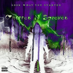 Look What You Started (Chopped & Screwed) (Explicit)