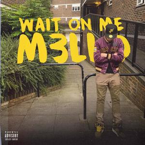 WAIT ON ME (Explicit)