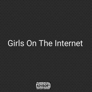 Girls on The Internet (Explicit)