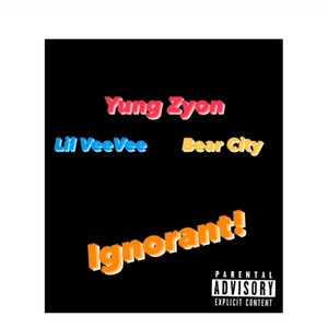 Ignorant (feat. Lil VeeVee & Bear City) [Explicit]