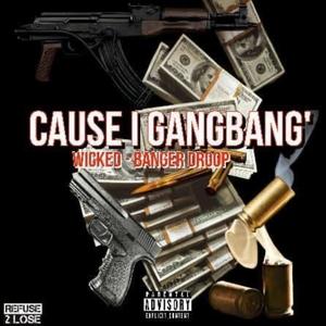 Cause I GangBang (feat. Wicked & Banger Droop) (Explicit)