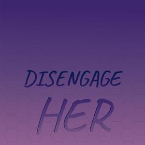 Disengage Her