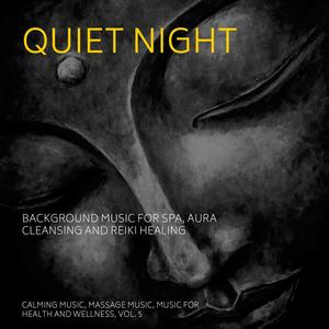 Quiet Night (Background Music For Spa, Aura Cleansing And Reiki Healing) (Calming Music, Massage Music, Music For Health And Wellness, Vol. 5)