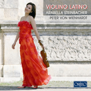 Violin Recital: Steinbacher, Arabella - PIAZZOLLA, A. / FALLA, M. de / WIENHARDT, P. von / GINASTERA, A. (Violino Latino)