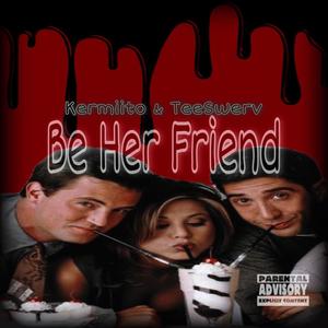 Be Her Friend (feat. Kermiito) [Explicit]