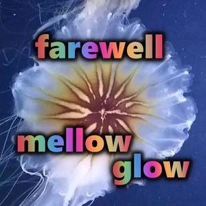 Farewell Mellow Glow