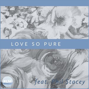 Love so Pure (feat. Phil Stacey)